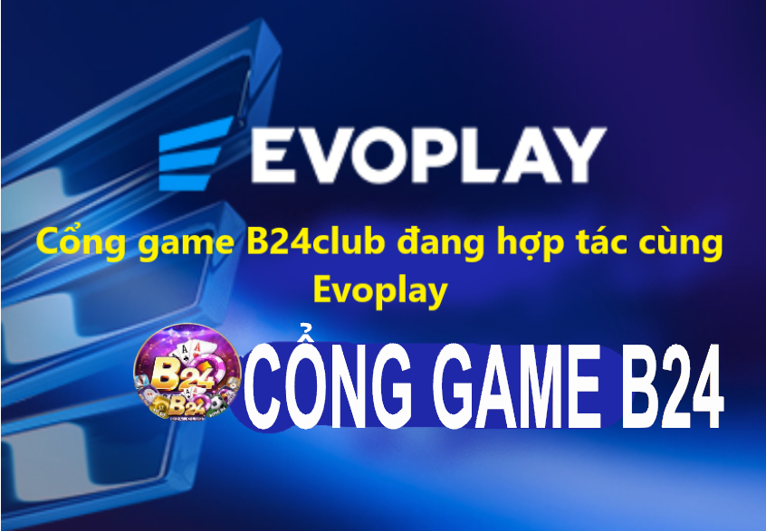 Hiện tại cổng game B24club đang hợp tác cùng với Evoplay